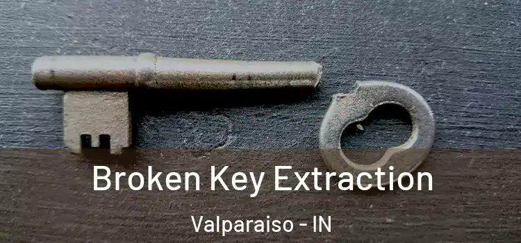 Broken Key Extraction Valparaiso - IN