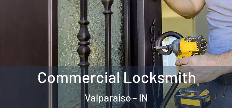Commercial Locksmith Valparaiso - IN