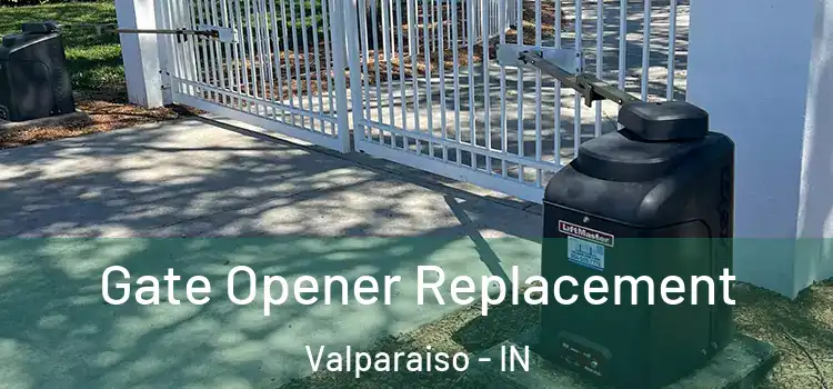 Gate Opener Replacement Valparaiso - IN