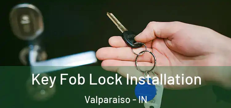 Key Fob Lock Installation Valparaiso - IN