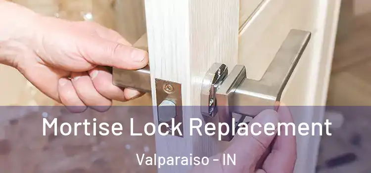 Mortise Lock Replacement Valparaiso - IN