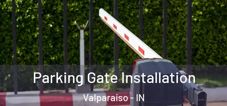Parking Gate Installation Valparaiso - IN