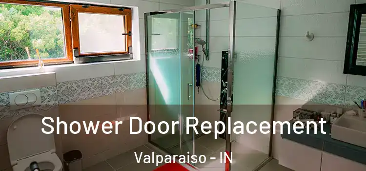Shower Door Replacement Valparaiso - IN